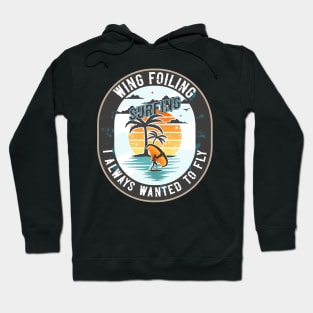 WING FOILING SURFING I ALWAYS WANTED TO FLY Hoodie